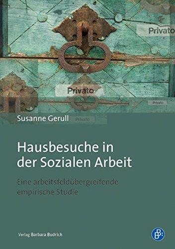 Hausbesuche in der Sozialen Arbeit: Eine arbeitsfeldübergreifende empirische Studie