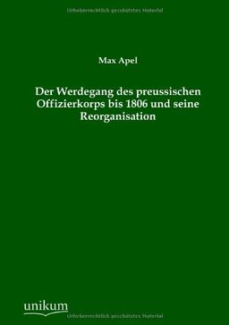 Der Werdegang des preussischen Offizierkorps bis 1806 und seine Reorganisation