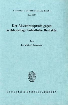 Der Abwehranspruch gegen rechtswidrige hoheitliche Realakte. (Schriften Zum Offentlichen Recht, 107)