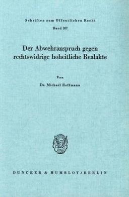 Der Abwehranspruch gegen rechtswidrige hoheitliche Realakte. (Schriften Zum Offentlichen Recht, 107)