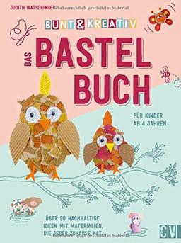 Bunt & kreativ - das Bastelbuch für Kinder. Über 90 Ideen mit nachhaltigen Materialien, die jeder Zuhause hat. Voller Bastel-Inspirationen und ... Ideen mit Materialien, die jeder zuhause hat