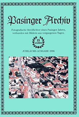 Pasinger Archiv. Fotographische Streiflichter eines Pasinger Jahres, verbunden mit Bildern aus vergangenen Tagen: Pasinger Archiv. Fotographische ... eines Pasinger Jahres,...: Ausgabe 1996