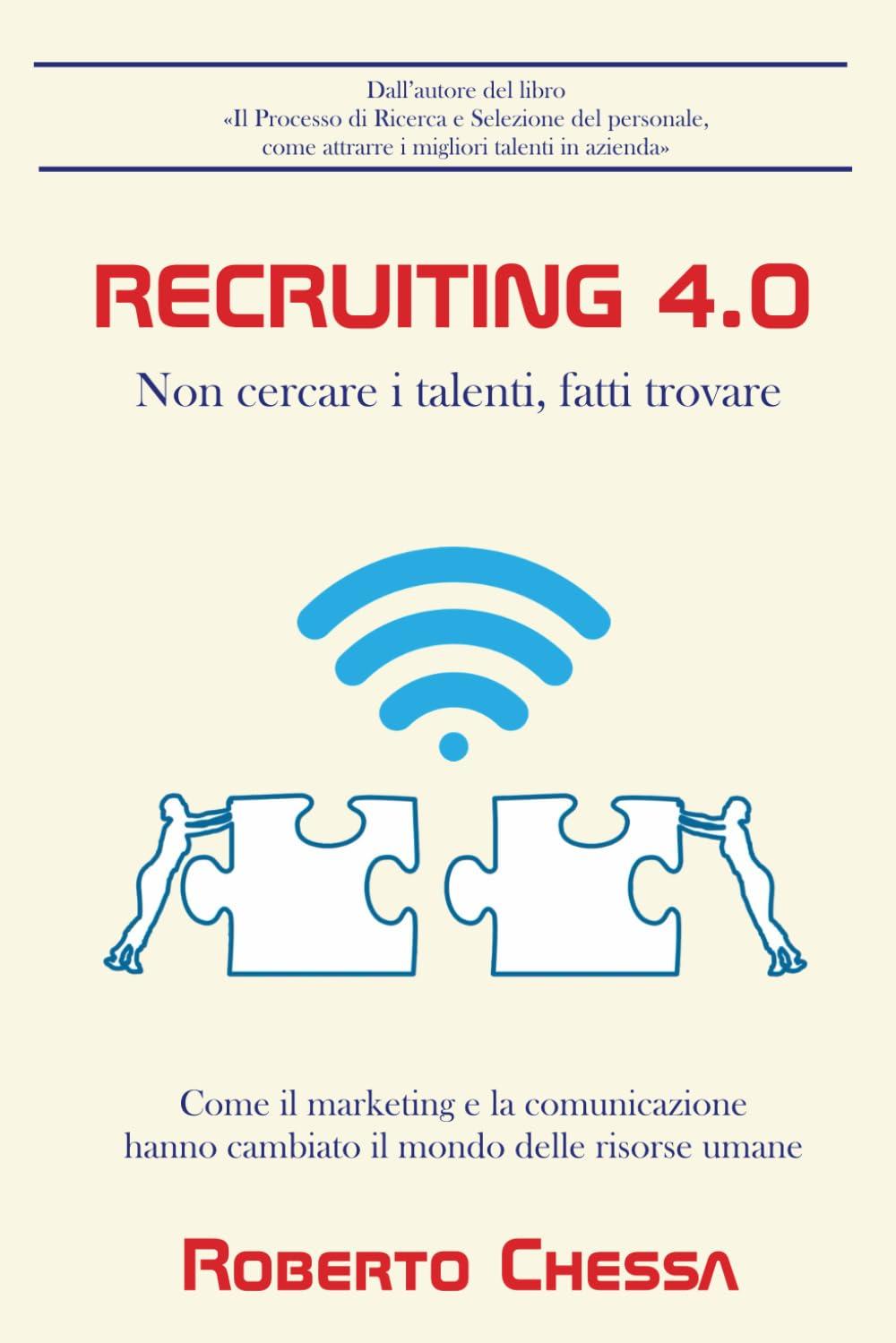 Recruiting 4.0: Non cercare il talento, fatti trovare. Come il marketing e la comunicazione hanno rivoluzionato il mondo delle risorse umane