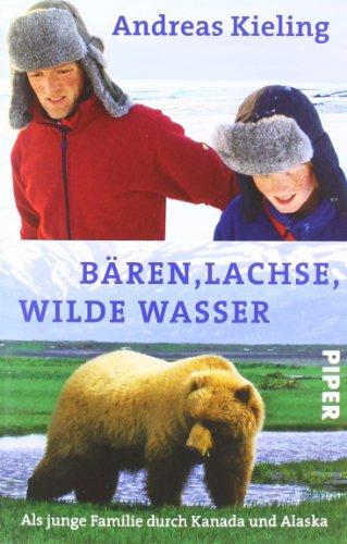 Bären, Lachse, wilde Wasser: Als junge Familie durch Kanada<BR>und Alaska<BR>mit Sabine Wünsch: Als junge Familie durch Kanada und Alaska