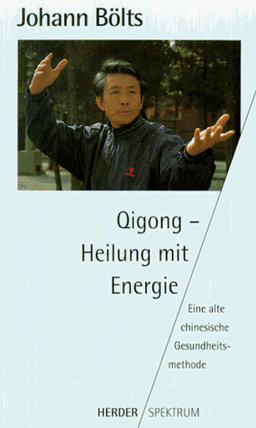 Qigong. Heilung mit Energie. Eine alte chinesische Gesundheitsmethode.