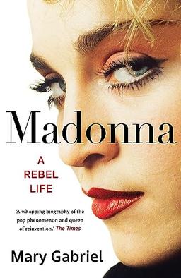 Madonna: A Rebel Life - The Biography