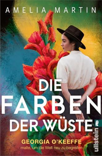 Die Farben der Wüste: Georgia O'Keeffe malte, um die Welt neu zu begreifen | Der ergreifende Roman über eine der wichtigsten Künstlerinnen des 20. ... Selbstbestimmung (Ikonen ihrer Zeit, Band 12)