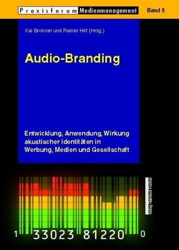 Audio-Branding. Entwicklung, Anwendung, Wirkung akustischer Identitäten in Werbung , Medien und Gesellschaft