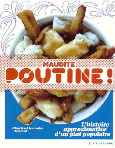 Maudite Poutine. L'histoire approximative d'un plat populaire