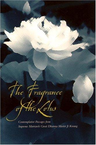 Fragrance Of The Lotus: Contemplative Passages From Supreme Matriarch Great Dharma Master Ji Kwang: Contemplative Passages from Supreme Matriarch Great Dharma Mother