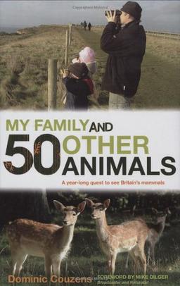 My Family and 50 Other Animals: A Year-Long Quest Tor See Britain's Mammals: A Year with Britain's Mammals