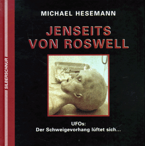 Jenseits von Roswell. UFOs: Der Schweigevorhang lüftet sich...