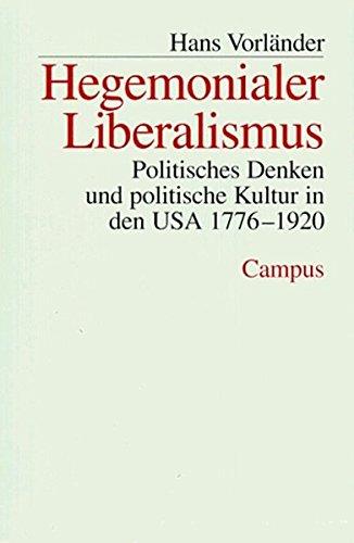 Hegemonialer Liberalismus: Politisches Denken und politische Kultur in den USA 1776-1920