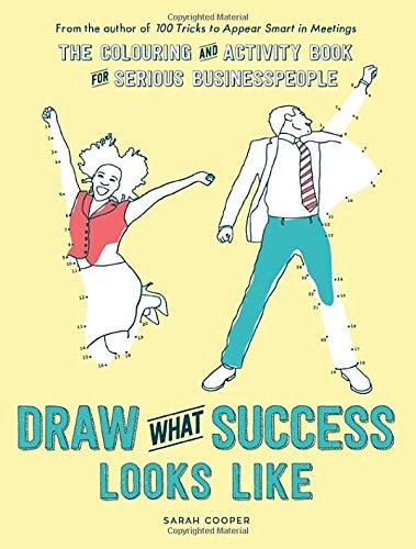 Draw What Success Looks Like: The Colouring and Activity Book for Serious Businesspeople (Colouring Books)