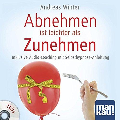 Abnehmen ist leichter als Zunehmen. Das Hörbuch: Mit Starthilfe- und Begleitcoaching