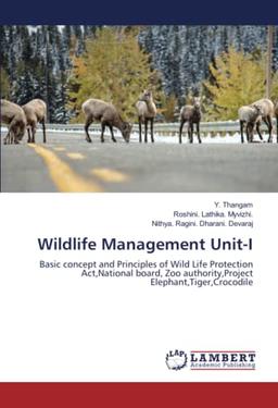 Wildlife Management Unit-I: Basic concept and Principles of Wild Life Protection Act,National board, Zoo authority,Project Elephant,Tiger,Crocodile