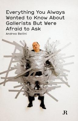 Everything You Always Wanted to Know About Gallerists But Were Afraid to Ask