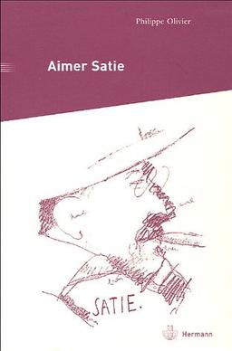 Aimer Satie : portraits, témoignages et analyses contemporaines du compositeur