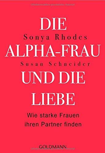 Die Alpha-Frau und die Liebe: Wie starke Frauen ihren Partner finden