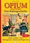 Opium. Eine Kulturgeschichte. Antike - Arabien - China - Wirkungsweise - Chemie und Drogen heute.