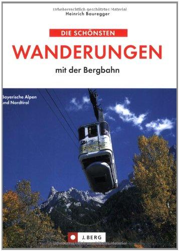 Die schönsten Wanderungen mit der Bergbahn: Bayerische Alpen. Tirol. Salzkammergut