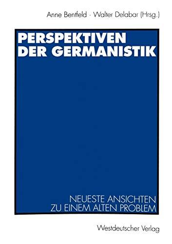 Perspektiven der Germanistik: Neueste Ansichten zu Einem Alten Problem