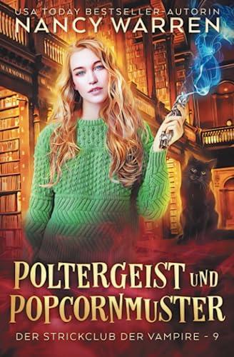 Poltergeist und Popcornmuster: Ein Paranormaler Cosy-Krimi (Der Strickclub der Vampire, Band 9)