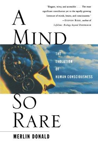 A Mind So Rare: The Evolution of Human Consciousness