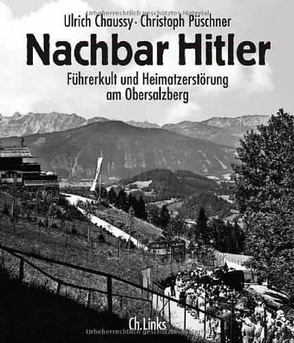 Nachbar Hitler: Führerkult und Heimatzerstörung am Obersalzberg