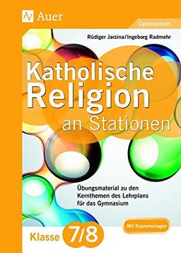 Katholische Religion an Stationen 7-8 Gymnasium: Übungsmaterial zu den Kernthemen des Lehrplans für das Gymnasium Klasse 7/8 (Stationentraining Sekundarstufe Religion)