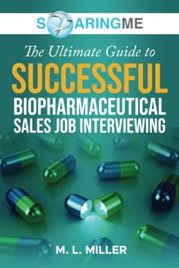 SoaringME The Ultimate Guide to Successful Biopharmaceutical Sales Job Interviewing