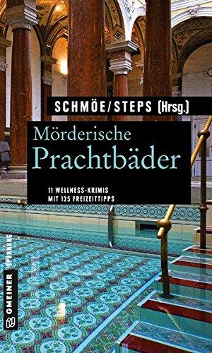 Mörderische Prachtbäder: 11 Krimis rund um Soletherme und Moorbad. Mit 125 Freizeittipps (Kriminelle Freizeitführer im GMEINER-Verlag)