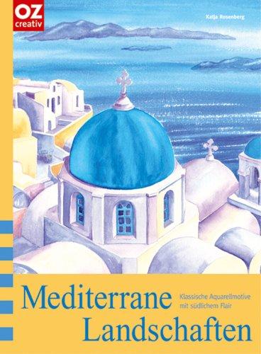 Mediterrane Landschaften: Klassische Aquarellmotive mit südlichem Flair