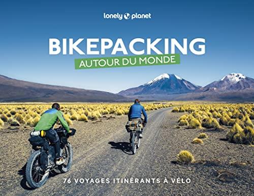 Bikepacking autour du monde : 76 voyages itinérants à vélo