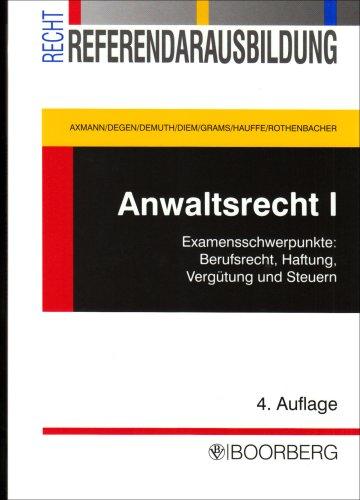 Anwaltsrecht 1: Examensschwerpunkte: Berufsrecht, Haftung, Vergütung und Steuern