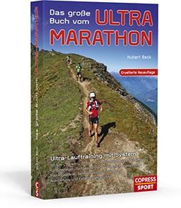 Das große Buch vom Ultra-Marathon -  Ultra-Lauftraining mit System: 50-km,70-km,100-km, 24-h Training und Trailrunning für Einsteiger, ... Leistungssportler. Mit Jahres-Trainingsplänen