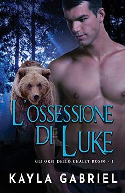 L'ossessione di Luke: per ipovedenti (Gli Orsi Dello Chalet Rosso, Band 1)