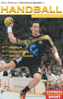 Handball verständlich gemacht: Regeln, Spielpraxis, Stars und Teams