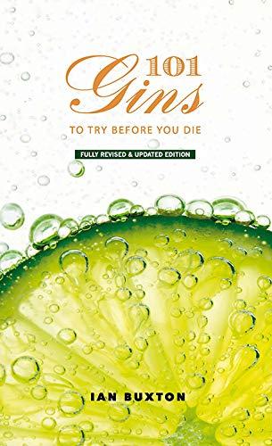 Buxton, I: 101 Gins To Try Before You Die: Fully Revised and Updated Edition