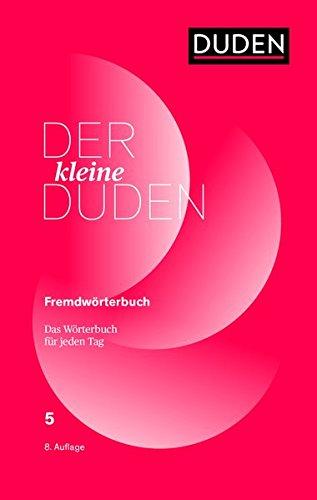 Der kleine Duden - Fremdwörter: Das Wörterbuch für jeden Tag