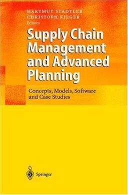 Supply Chain Management and Advanced Planning: Concepts, Models, Software and Case Studies