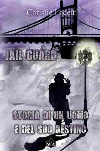 Jail Guard. Storia di un uomo e del suo destino