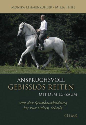 Anspruchsvoll gebisslos reiten mit dem LG-Zaum: Von der Grundausbildung bis zur Hohen Schule