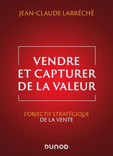 Vendre et capturer de la valeur : l'objectif stratégique de la vente