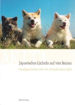 Japanisches Lächeln auf vier Beinen, Hundegeschichten über die nordische Rasse Akita