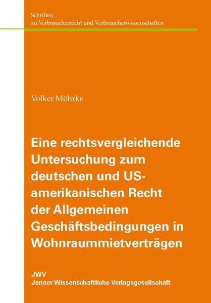 Eine rechtsvergleichende Untersuchung zum deutschen und US-amerikanischen Recht der Allgemeinen Geschäftsbedingungen in Wohnraummietverträgen: Unter ... und Verbraucherwissenschaften)