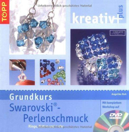 kreativ plus. Grundkurs Swarovski-Perlenschmuck: Ringe, Ketten und mehr. Mit kompletten Workshop auf DVD