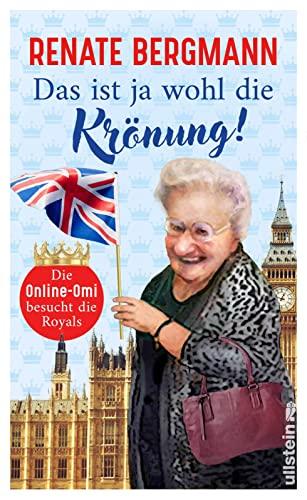 Das ist ja wohl die Krönung!: Die Online-Omi besucht die Royals | Renates neuer Bestseller zur Krönung von Charles III.