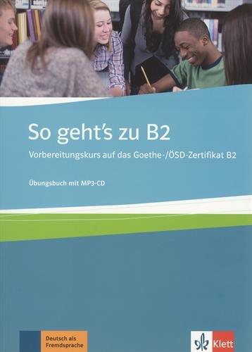 So geht's zu B2 : Vorbereitungskurs auf das Goethe-OSD-Zertifikat B2 : Ubungsbuch mit MP3-CD