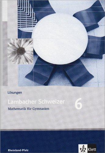 Lambacher Schweizer - Ausgabe Rheinland-Pfalz 2005: Lambacher Schweizer LS Mathematik 6. Lösungen. Neubearbeitung. Rheinland-Pfalz: Mathematik für Gymnasien Klasse 6